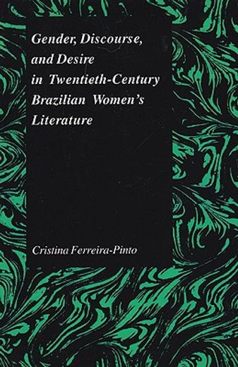 gender, discourse, and desire in twentieth-century brazilian women´s literature