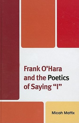 Frank O'Hara and the Poetics of Saying "I" (en Inglés)