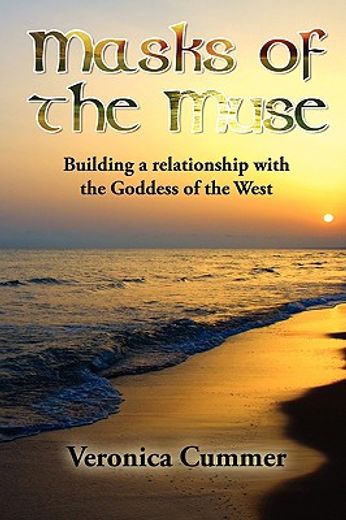 masks of the muse: building a relationship with the goddess of the west (en Inglés)
