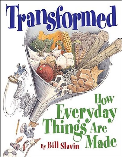 transformed,how everyday things are made