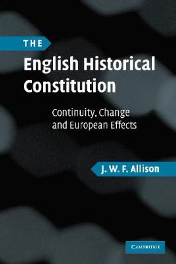 the english historical constitution,continuity, change and european effects