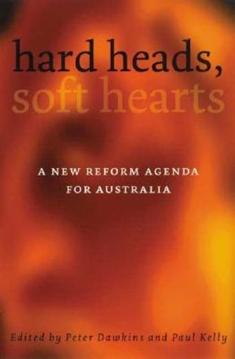 Hard Heads, Soft Hearts: A New Reform Agenda for Australia (en Inglés)