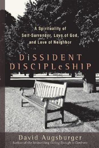 dissident discipleship,a spirituality of self-surrender, love of god, and love of neighbor