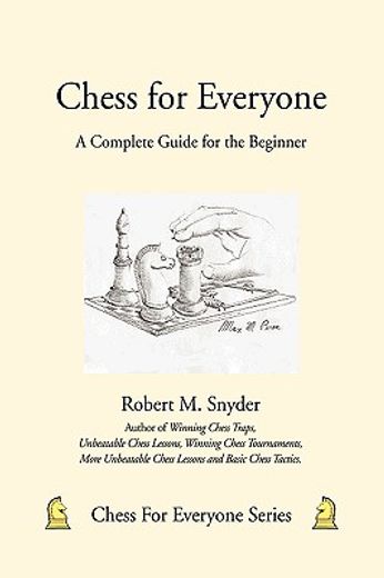 chess for everyone,a complete guide for the beginner (en Inglés)