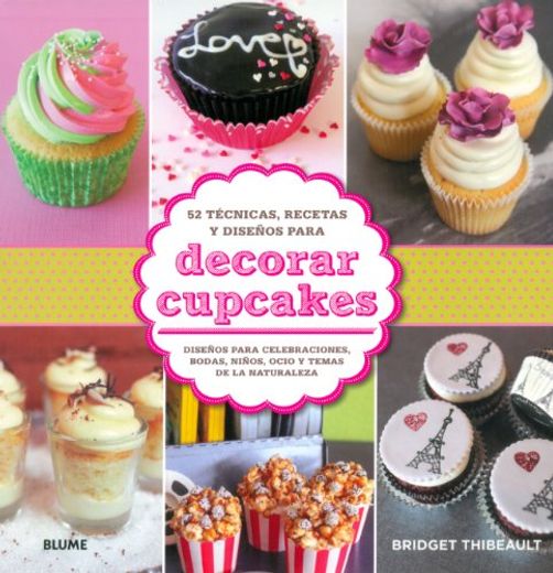 Decorar Cupcakes: 52 Técnicas, Recetas y Diseños