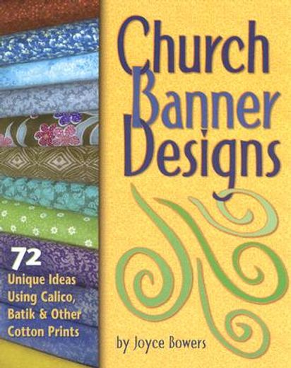 church banner designs: 72 unique ideas using calico, batik & other cotton prints (en Inglés)