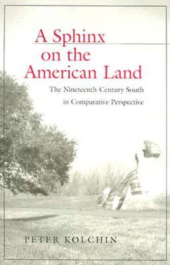 sphinx on the american land,the nineteenth-century south in comparative perspective