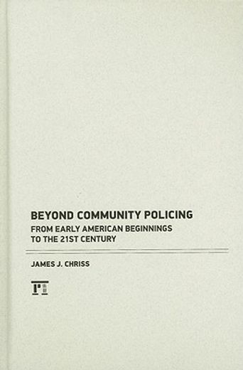 Beyond Community Policing: From Early American Beginnings to the 21st Century (en Inglés)