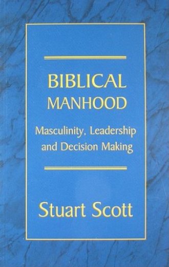 biblical manhood: masculinity, leadership and decision making (in English)
