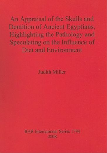 an appraisal of the skulls and dentition of ancient egyptians, highlighting the pathology and speculating on the influence of diet and environment (en Inglés)