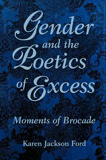 gender and the poetics of excess,moments of brocade
