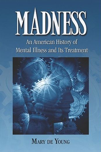 madness,an american history of mental illness and its treatment
