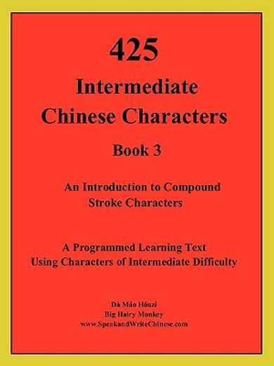 425 intermediate chinese characters,an introduction to compound stroke characters, book 3, a programmed learning text using characters o