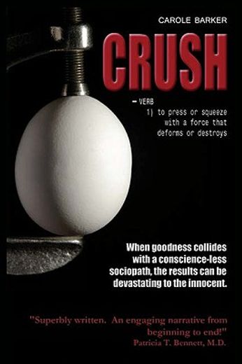crush: verb 1) to press or squeeze with a force that deforms or destroys