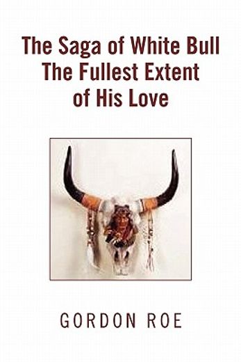 the saga of white bull the fullest extent of his love