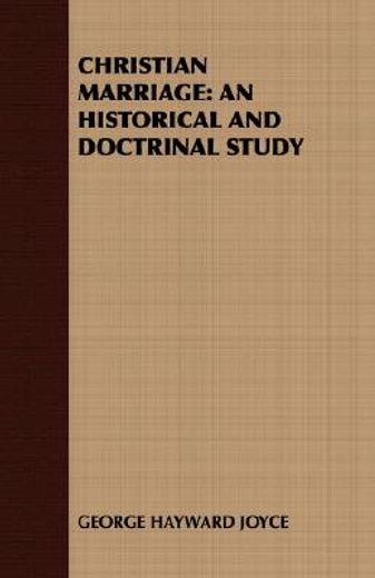 christian marriage,an historical and doctrinal study