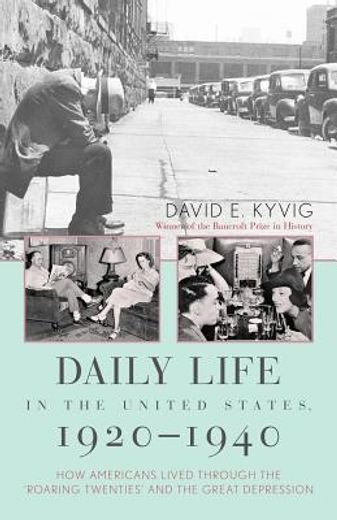 daily life in the united states, 1920-1940,how americans lived through the "roaring twenties" and the great depression (en Inglés)