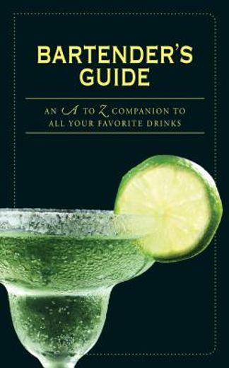 bartender´s guide,an a to z companion to all your favorite drinks