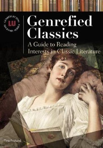 genrefied classics,a guide to reading interests in classic literature