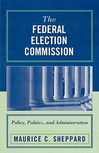 the federal election commission,policy, politics, and administration