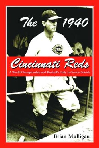 the 1940 cincinnati reds,a world championship and baseball´s only in-season suicide