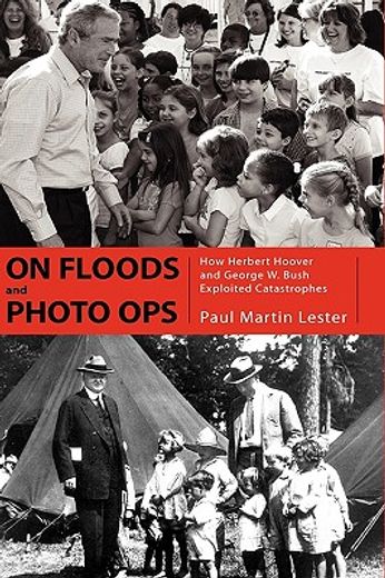 on floods and photo ops,how herbert hoover and george w. bush exploited catastrophes