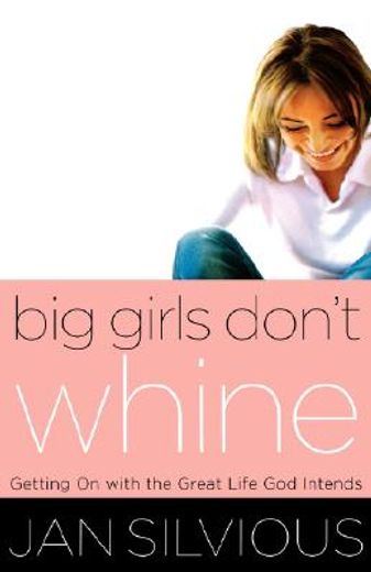big girls don´t whine,getting on with the great life god intends (in English)