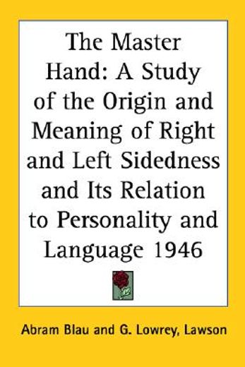 the master hand,a study of the origin and meaning of right and left sidedness and its relation to personality and la