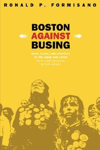boston against busing,race, class, and ethnicity in the 1960s and 1970s