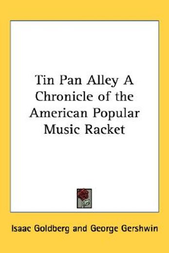 tin pan alley a chronicle of the american popular music racket