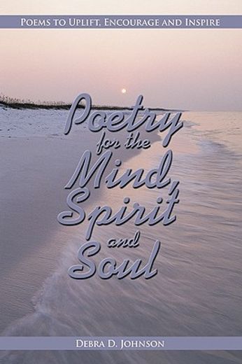 poetry for the mind, spirit and soul,poems to uplift, encourage and inspire