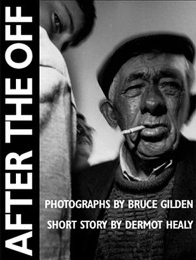After the Off: Photographs by Bruce Gilden, Short Story by Dermot Healy (in English)