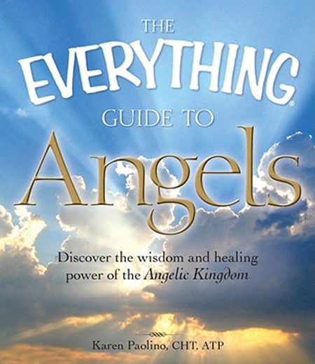 the everything guide to angels,discover the wisdom and healing power of the angelic kingdom