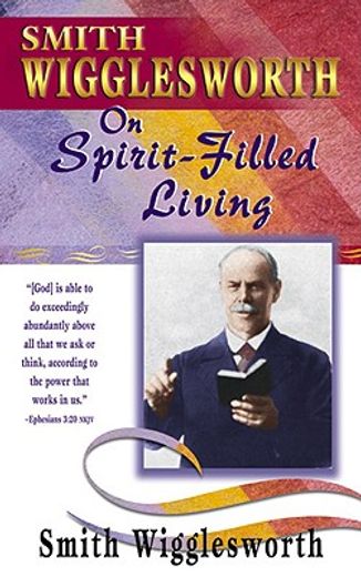 smith wigglesworth on spirit-filled living (in English)