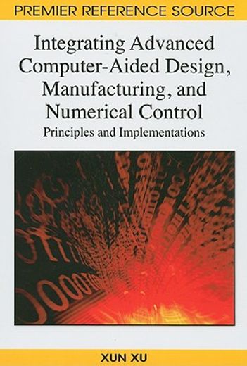 integrating advanced computer-aided design, manufacturing, and numerical control,principles and implementations