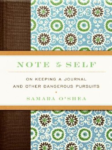 Note to Self: On Keeping a Journal and Other Dangerous Pursuits (en Inglés)