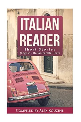Italian Reader - Short Stories (English-Italian Parallel Text): Elementary to Intermediate (A2-B1) (en Inglés)