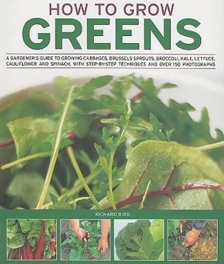 how to grow greens,a gardeners guide to growing cabbages, brussels sprouts, broccoli, kale, lettuce, cauliflower and sp