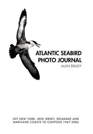 atlantic seabird photo journal,off new york, new jersey, delaware and maryland coasts to canyons 1967-2006