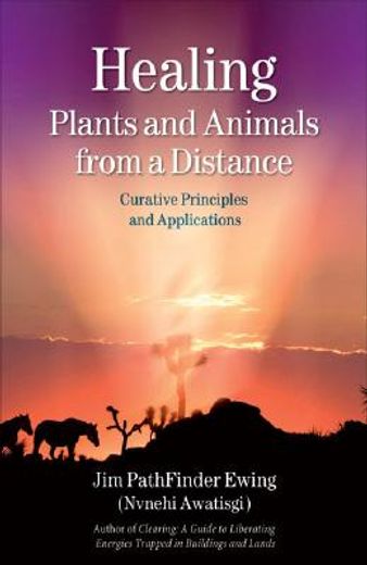 Healing Plants and Animals from a Distance: Curative Principles and Applications (en Inglés)