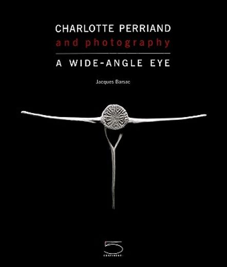 Charlotte Perriand and Photography: A Wide-Angle Eye (in English)