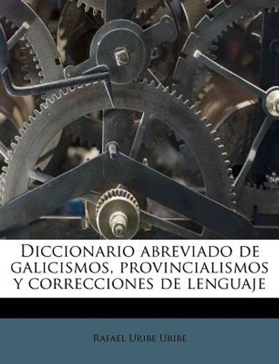 diccionario abreviado de galicismos, provincialismos y correcciones de lenguaje