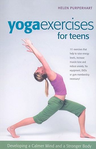 yoga excercises for teens,developing a calmer mind and a stronger body (en Inglés)