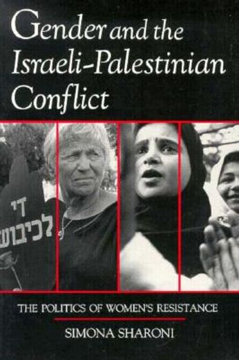 gender and the israeli-palestinian conflict,the politics of women´s resistance (en Inglés)