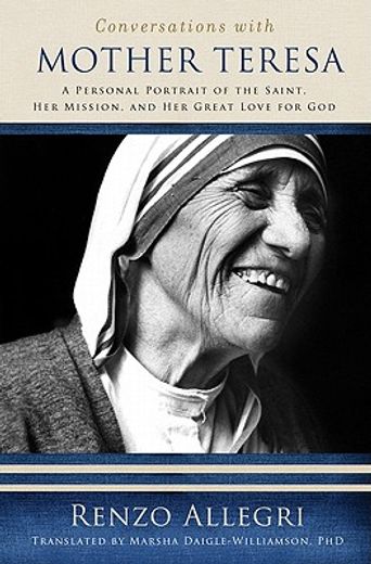 conversations with mother teresa: a personal portrait of the saint, her mission, & her great love of god