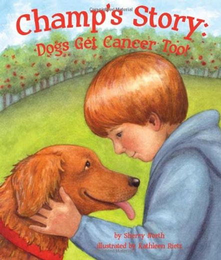 Champ's Story: Dogs Get Cancer Too! (en Inglés)
