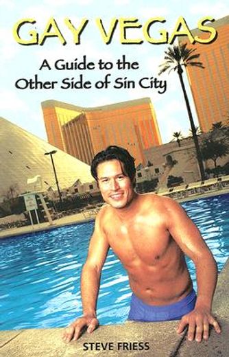 gay vegas,a guide to the other side of sin city