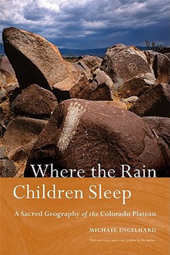 where the rain children sleep,a sacred geography of the colorado plateau (en Inglés)