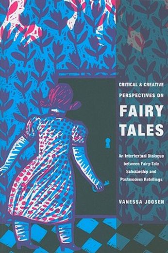 critical and creative perspectives on fairy tales,an intertextual dialogue between fairy-tale scholarship and postmodern retellings