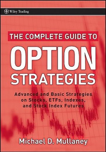 the complete guide to option strategies,advanced and basic strategies on stocks, etfs, indexes and stock futures (en Inglés)